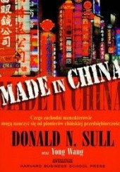 Okładka książki Made in China /Czego zachodni menedżerowie mogą nauczyć się od pionierów chińskiej przedsiębiorc Donald N. Sull, Wang Young