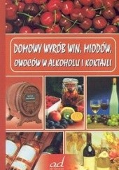 Domowy wyrób win, miodów, owoców w alkoholu i koktajli