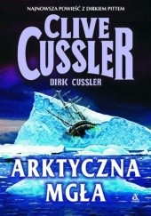 Okładka książki Arktyczna mgła Clive Cussler, Dirk Cussler