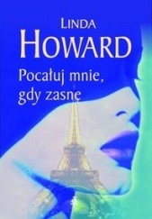 Okładka książki Pocałuj mnie, gdy zasnę Linda Howard