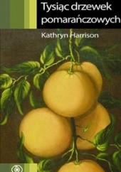 Okładka książki Tysiąc drzewek pomarańczowych - Harrison Kathryn autor nieznany