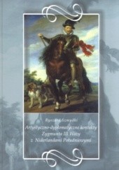 Okładka książki Artystyczno-dyplomatyczne kontakty zygmunta III Wazy z Niderlandami Południowymi Ryszard Szmydki