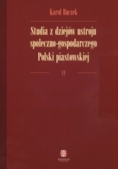 Okładka książki Studia z dziejów ustroju społeczno-gospodarczego Polski piastowskiej II Karol Buczek