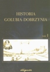 Okładka książki Historia Golubia-Dobrzynia Tom I Krzysztof Mikulski
