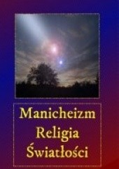 Okładka książki Manicheizm. Religia światłości Andrzej Juliusz Sarwa