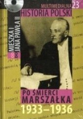 Okładka książki Multimedialna historia Polski - TOM 23 - Po śmierci marszałka 1933-1936 Tadeusz Cegielski, Beata Janowska, Joanna Wasilewska-Dobkowska