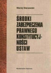 Okładka książki Srodki zabezpieczenia prawnego konstytucyjnosci ustaw Maciej Starzewski