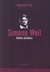 Okładka książki Simone Weil Kobieta absolutna Gabriella Fiori