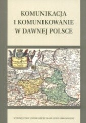 Okładka książki Komunikacja i komunikowanie w dawnej Polsce Stepnik Rajewski