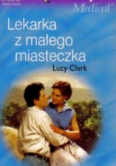 Okładka książki Lekarka z małego miasteczka Lucy Clark