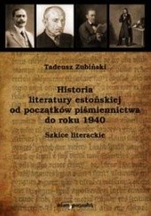 Historia literatury estońskiej od początków piśmiennictwa do roku 1940. Szkice literackie