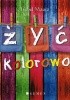 Okładka książki Żyć kolorowo Isabel Mauro