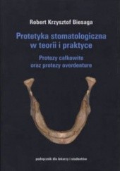 Protetyka stomatologiczna w teorii i praktyce. Protezy całkowite oraz protezy overdenture