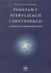 Okładka książki Podstawy sterylizacji i dezynfekcji w zwalczaniu zakażeń szpitalnych. Kazimiera Nosowska