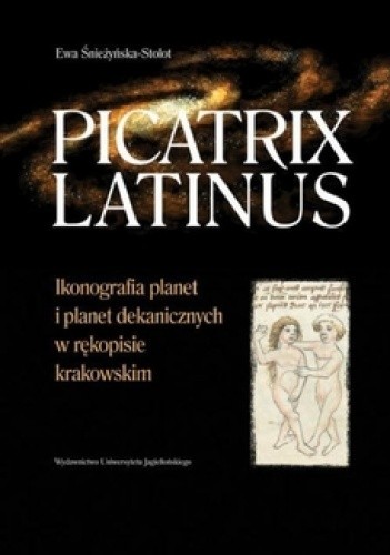 Okładka książki Picatrix Latinus. Ikonografia planet i planet dekanicznych w rękopisie krakowskim Ewa Śnieżyńska-Stolot