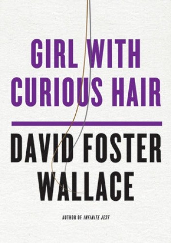 Okładka książki Girl with Curious Hair David Foster Wallace