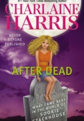 Okładka książki After Dead: What Came Next in the World of Sookie Stackhouse