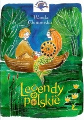 Okładka książki Legendy polskie Wanda Chotomska, Małgorzata Flis