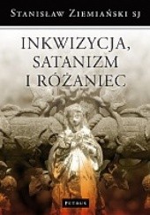 Okładka książki Inkwizycja, Satanizm i Różaniec Stanisław Ziemiański