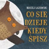 Okładka książki Co się dzieje kiedy śpisz Maciej Łazowski