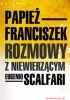 Okładka książki Rozmowy z niewierzącym Franciszek,&nbsp;Eugenio Scalfari