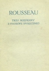 Okładka książki Trzy rozprawy z filozofii społecznej Jean Jacques Rousseau