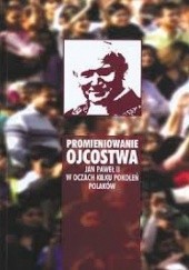 Okładka książki Promieniowanie ojcostwa. Jan Pawel II w oczach kilku pokoleń Stanisław Mikołajczak