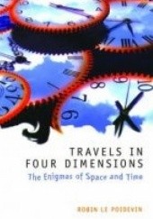 Okładka książki Travels In Four Dimensions. The Enigmas of Space and Time Robin Le Poidevin
