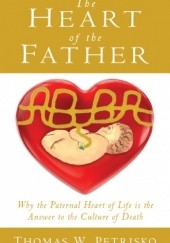 The Heart of the Father: Why the Paternal Heart of Life is the Answer to the Culture of Death