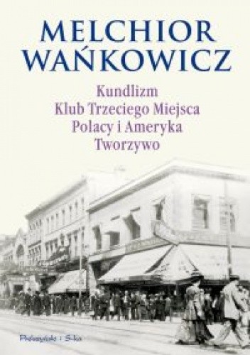 Okładka książki Kundlizm, Klub Trzeciego Miejsca, Polacy i Ameryka, Tworzywo Melchior Wańkowicz