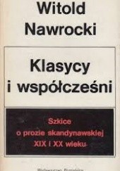 Okładka książki Klasycy i współcześni. Szkice o prozie skandynawskiej XIX i XX wieku Witold Nawrocki