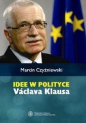 Okładka książki Idee w polityce Vaclava Klausa Marcin Czyżniewski