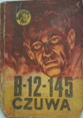 Okładka książki B-12-145 czuwa Ryszard Sawicki