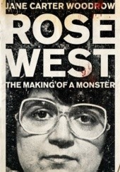 Okładka książki ROSE WEST: The Making of a Monster Jane Carter Woodrow