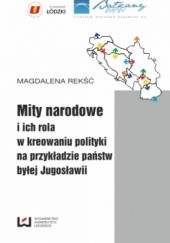 Mity narodowe i ich rola w kreowaniu polityki na przykładzie państw byłej Jugosławii
