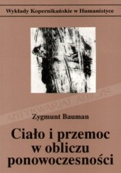 Okładka książki Ciało i przemoc w obliczu ponowoczesności Zygmunt Bauman