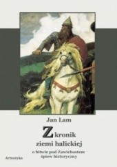 Okładka książki Z kronik ziemi halickiej. O bitwie pod Zawichostem śpiew historyczny. Jan Lam