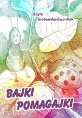 Okładka książki Bajki-pomagajki Edyta Grabowska-Gwardiak