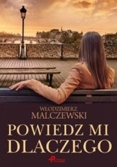 Okładka książki Powiedz mi dlaczego Włodzimierz Malczewski