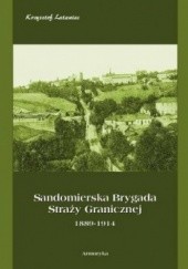 Okładka książki Sandomierska Brygada Straży Granicznej 1889-1914 Krzysztof Latwiec