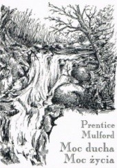 Okładka książki Moc Ducha Moc Życia Prentice Mulford