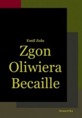 Okładka książki Zgon Oliwiera Becaille i inne opowiadania Emil Zola