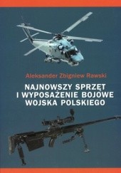 Okładka książki Najnowszy sprzęt i wyposażenie bojowe Wojska Polskiego Aleksander Rawski