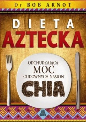 Dieta aztecka. Odchudzająca moc cudownych nasion chia