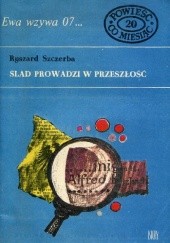 Okładka książki Ślad prowadzi w przeszłość Ryszard Szczerba