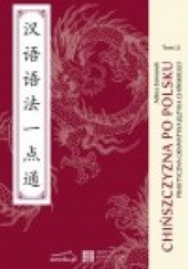 Okładka książki Chińszczyzna po polsku. Praktyczna gramatyka języka chińskiego. Tom II Adina Zemanek