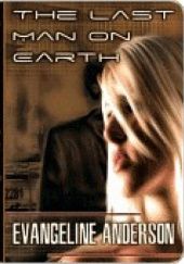 Okładka książki The Last Man on Earth Evangeline Anderson