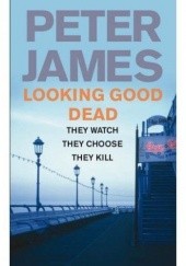 Okładka książki Looking Good Dead Peter James