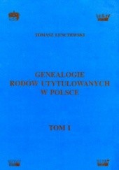 Okładka książki Genealogie rodów utytułowanych w Polsce - tom 1 Tomasz Lenczewski