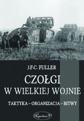 Okładka książki Czołgi w Wielkiej Wojnie John Frederick Charles Fuller